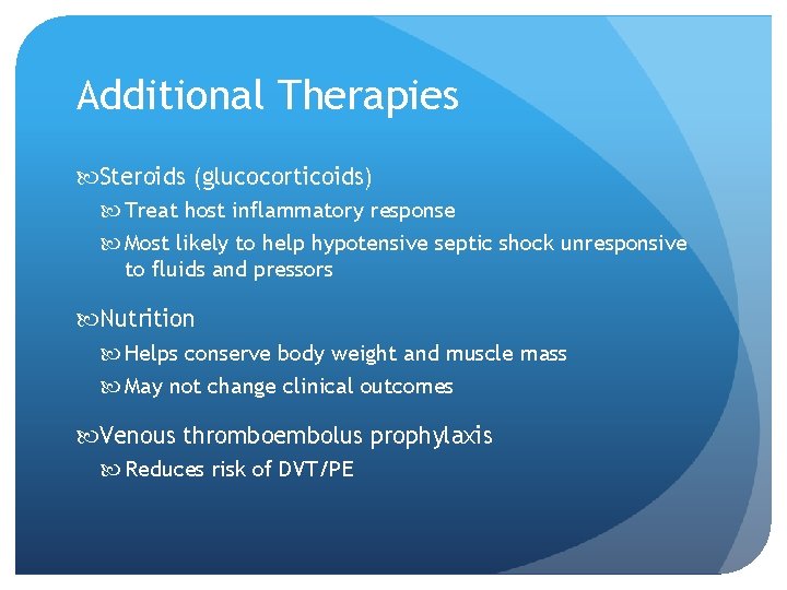 Additional Therapies Steroids (glucocorticoids) Treat host inflammatory response Most likely to help hypotensive septic Additional Therapies Steroids (glucocorticoids) Treat host inflammatory response Most likely to help hypotensive septic