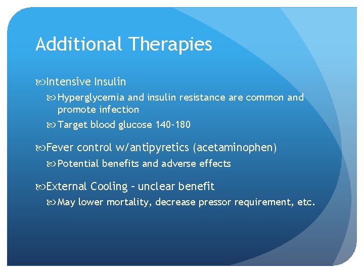 Additional Therapies Intensive Insulin Hyperglycemia and insulin resistance are common and promote infection Target Additional Therapies Intensive Insulin Hyperglycemia and insulin resistance are common and promote infection Target