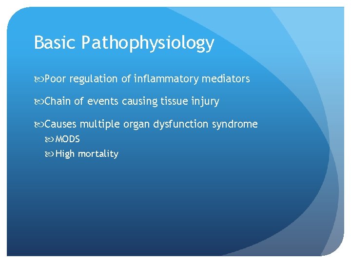 Basic Pathophysiology Poor regulation of inflammatory mediators Chain of events causing tissue injury Causes