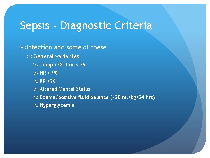 Sepsis - Diagnostic Criteria Infection and some of these General variables Temp >38. 3