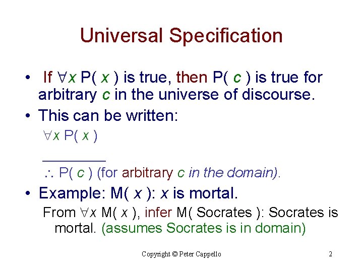 Universal Specification • If x P( x ) is true, then P( c )