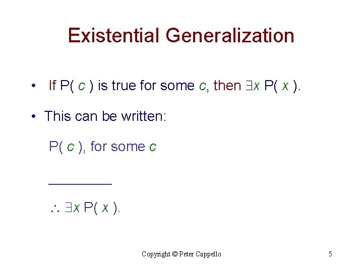 Existential Generalization • If P( c ) is true for some c, then x