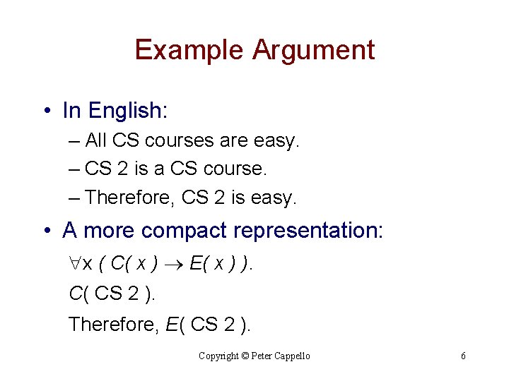 Example Argument • In English: – All CS courses are easy. – CS 2