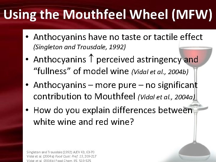 Using the Mouthfeel Wheel (MFW) • Anthocyanins have no taste or tactile effect (Singleton