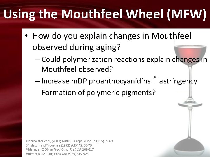 Using the Mouthfeel Wheel (MFW) • How do you explain changes in Mouthfeel observed
