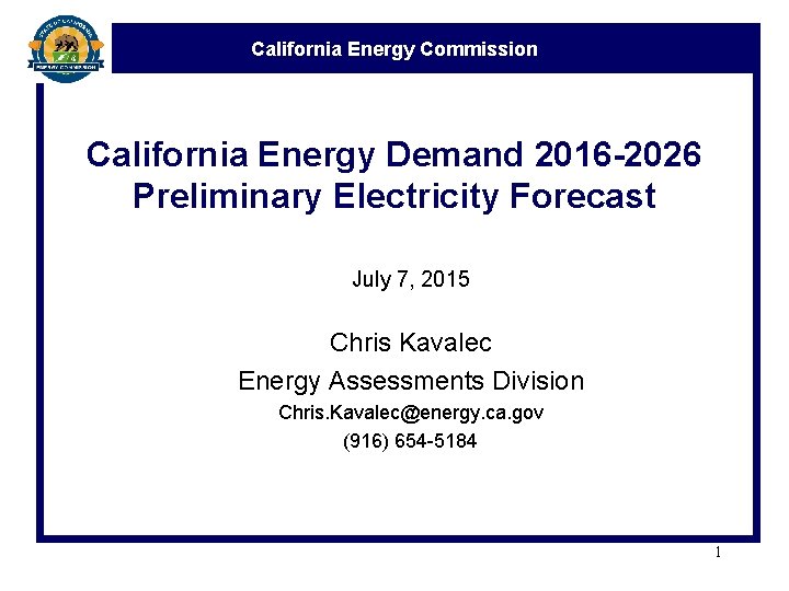 California Energy Commission California Energy Demand 2016 -2026 Preliminary Electricity Forecast July 7, 2015