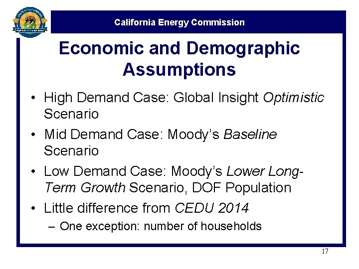 California Energy Commission Economic and Demographic Assumptions • High Demand Case: Global Insight Optimistic
