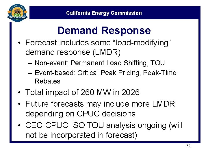 California Energy Commission Demand Response • Forecast includes some “load-modifying” demand response (LMDR) –