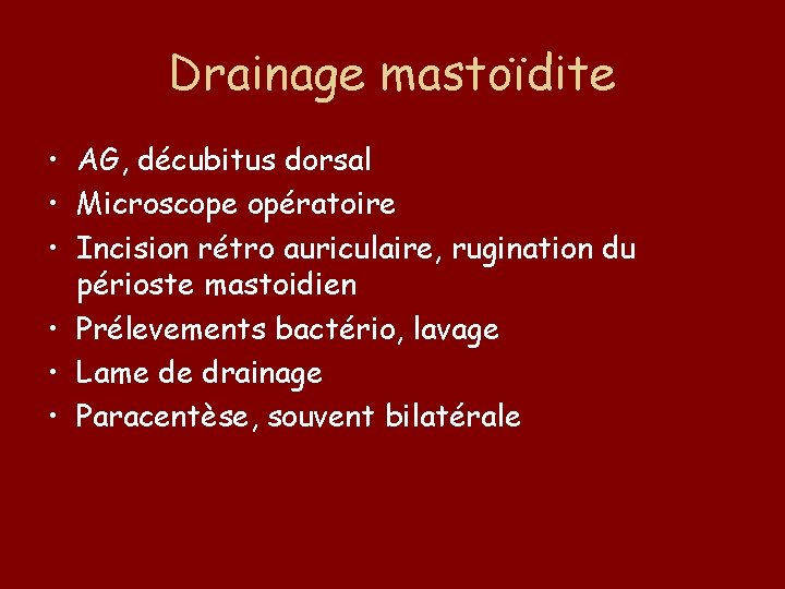 Drainage mastoïdite • AG, décubitus dorsal • Microscope opératoire • Incision rétro auriculaire, rugination