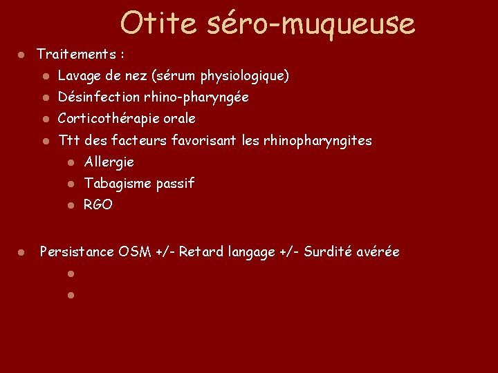 Otite séro-muqueuse l l Traitements : l Lavage de nez (sérum physiologique) l Désinfection