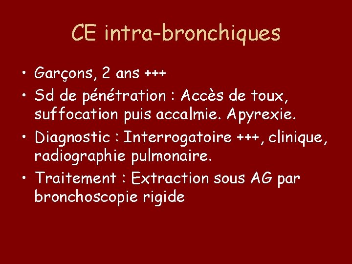 CE intra-bronchiques • Garçons, 2 ans +++ • Sd de pénétration : Accès de