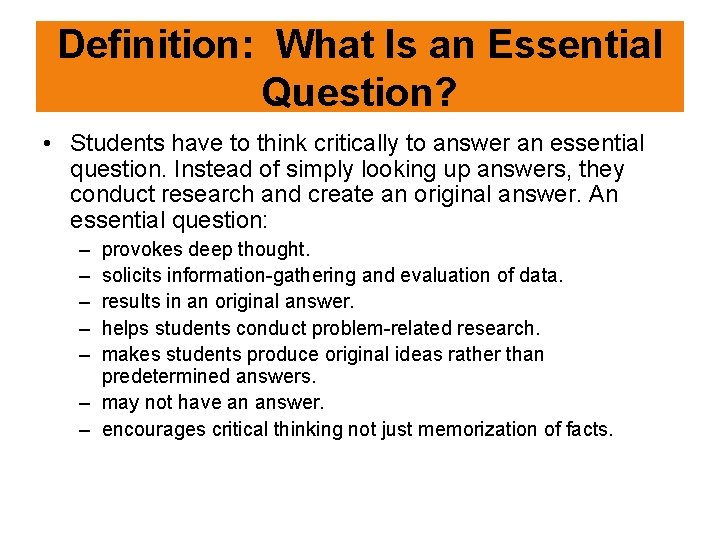 Definition: What Is an Essential Question? • Students have to think critically to answer
