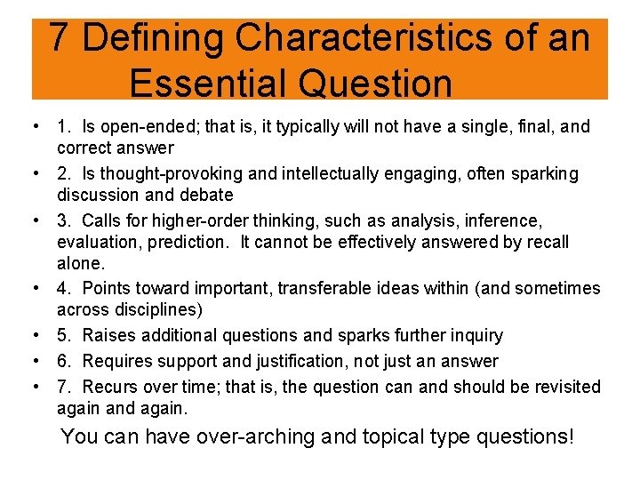 7 Defining Characteristics of an Essential Question • 1. Is open-ended; that is, it