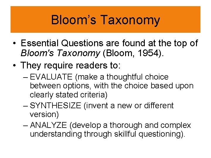 Bloom’s Taxonomy • Essential Questions are found at the top of Bloom's Taxonomy (Bloom,