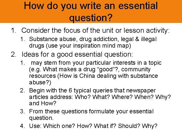 How do you write an essential question? 1. Consider the focus of the unit