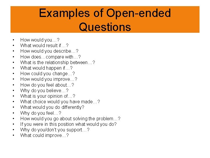 Examples of Open-ended Questions • • • • • How would you…? What would