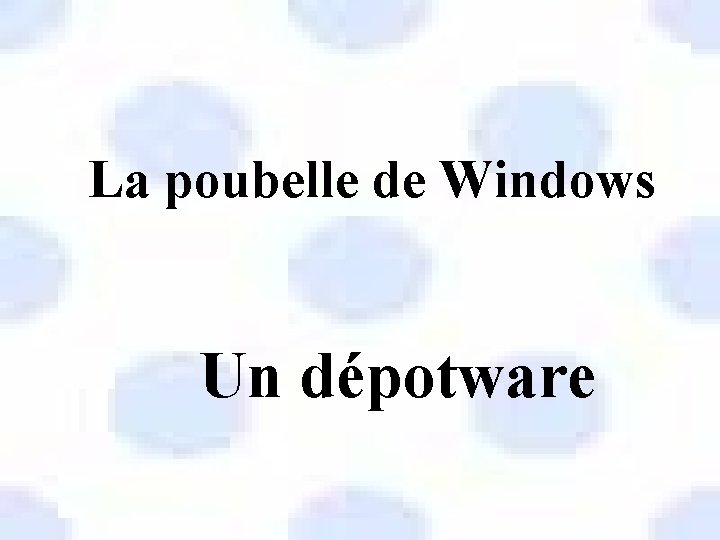 La poubelle de Windows Un dépotware 