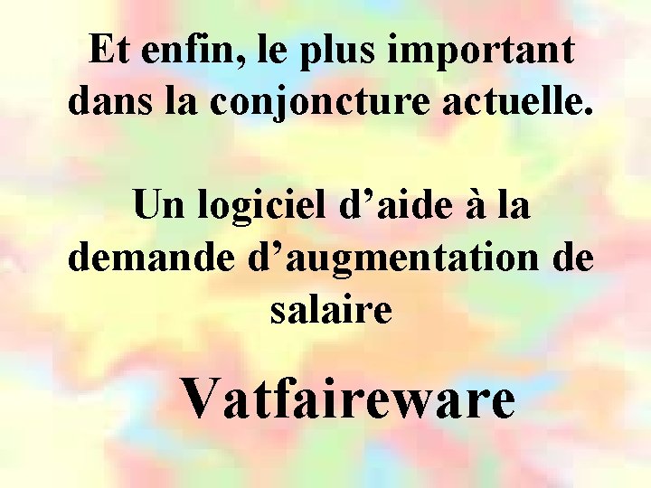 Et enfin, le plus important dans la conjoncture actuelle. Un logiciel d’aide à la