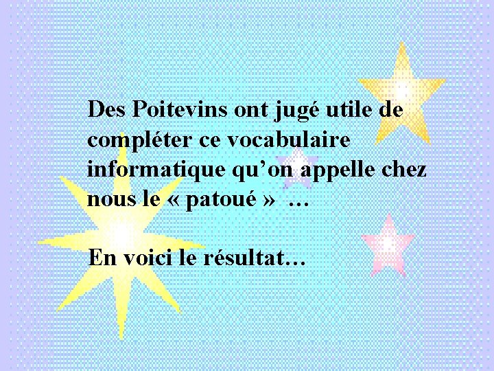 Des Poitevins ont jugé utile de compléter ce vocabulaire informatique qu’on appelle chez nous