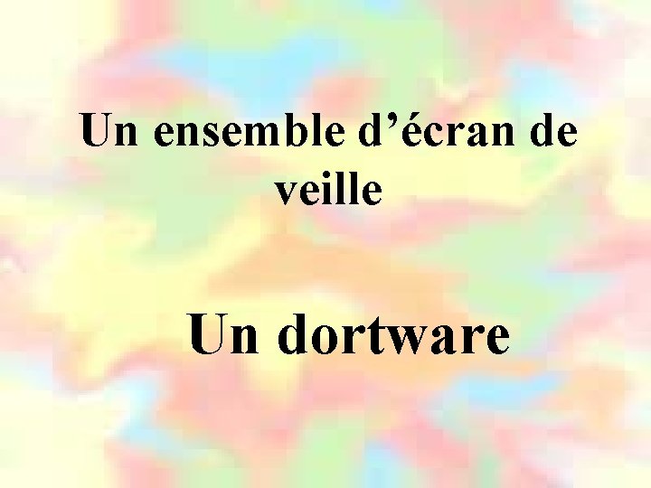 Un ensemble d’écran de veille Un dortware 