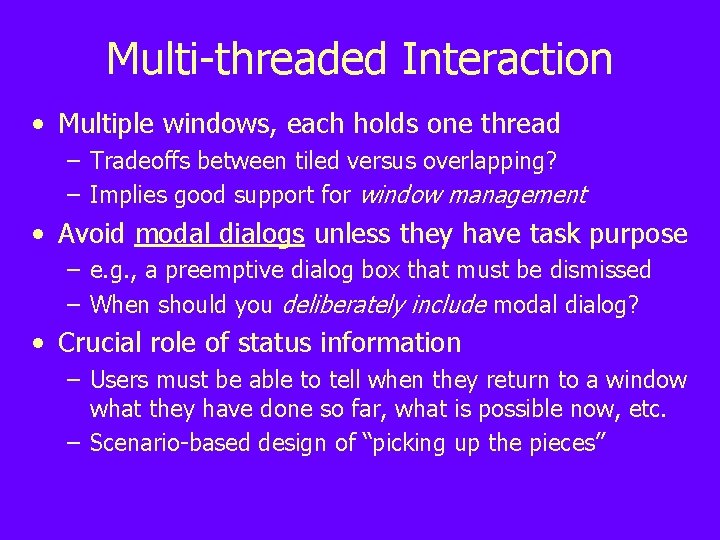 Multi-threaded Interaction • Multiple windows, each holds one thread – Tradeoffs between tiled versus