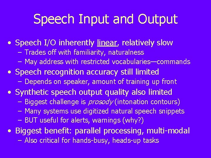 Speech Input and Output • Speech I/O inherently linear, relatively slow – Trades off