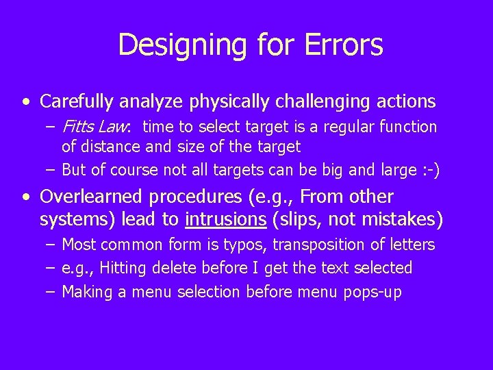 Designing for Errors • Carefully analyze physically challenging actions – Fitts Law: time to