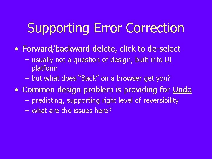 Supporting Error Correction • Forward/backward delete, click to de-select – usually not a question