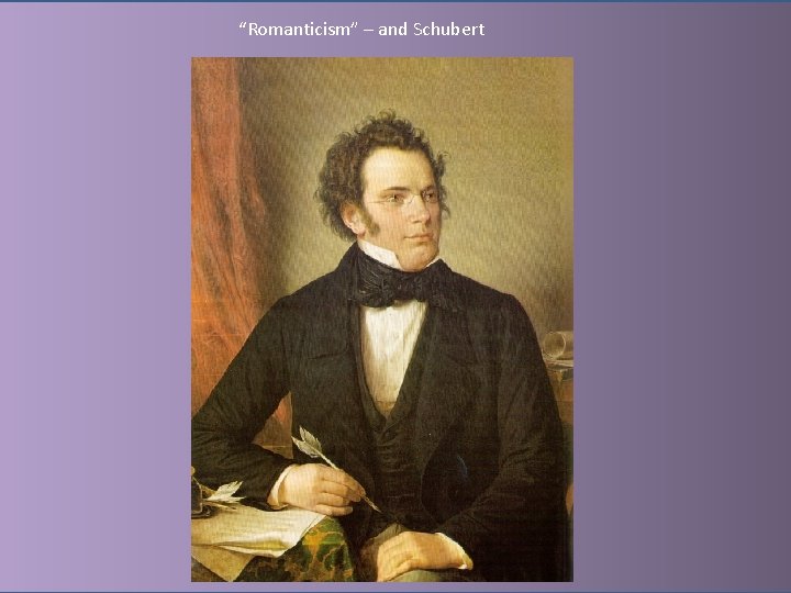 “Romanticism” – and Schubert 