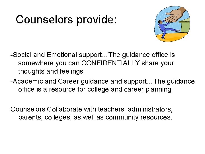 Counselors provide: -Social and Emotional support…The guidance office is somewhere you can CONFIDENTIALLY share
