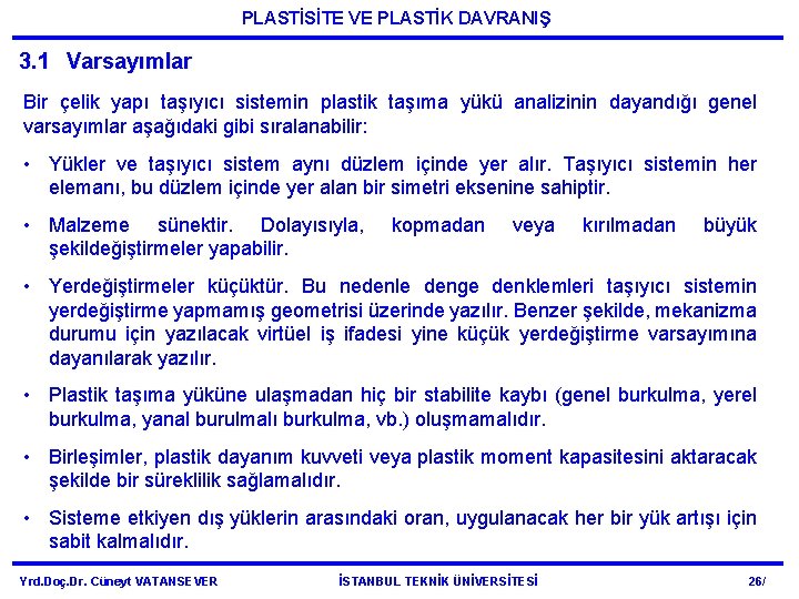 PLASTİSİTE VE PLASTİK DAVRANIŞ 3. 1 Varsayımlar Bir çelik yapı taşıyıcı sistemin plastik taşıma