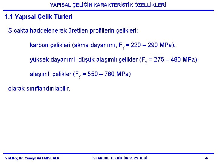 YAPISAL ÇELİĞİN KARAKTERİSTİK ÖZELLİKLERİ 1. 1 Yapısal Çelik Türleri Sıcakta haddelenerek üretilen profillerin çelikleri;