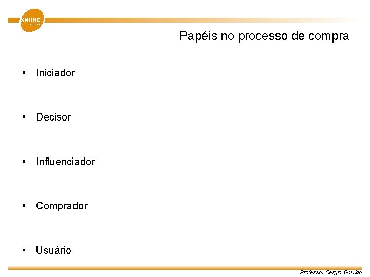 Papéis no processo de compra • Iniciador • Decisor • Influenciador • Comprador •