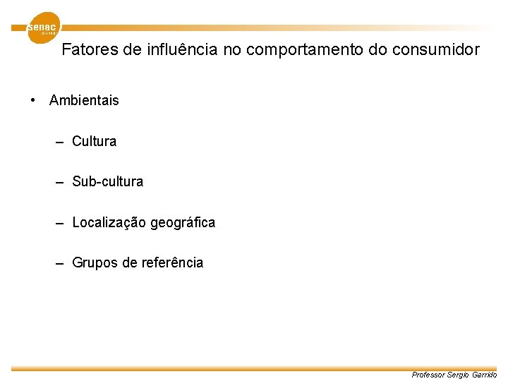 Fatores de influência no comportamento do consumidor • Ambientais – Cultura – Sub-cultura –