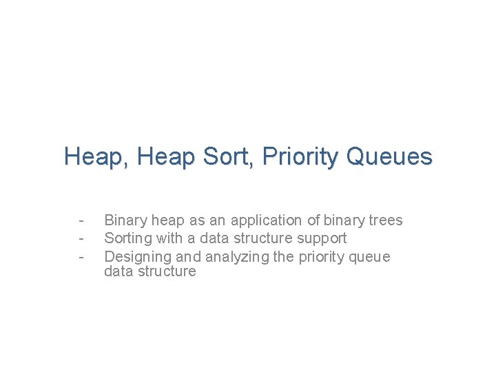 Heap, Heap Sort, Priority Queues - Binary heap as an application of binary trees