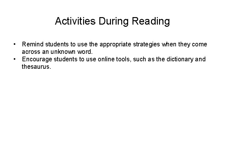 Activities During Reading • Remind students to use the appropriate strategies when they come