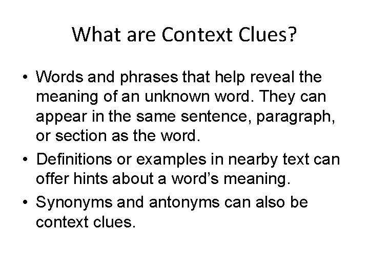 What are Context Clues? • Words and phrases that help reveal the meaning of