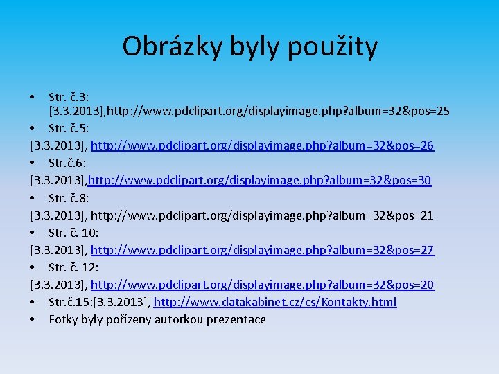 Obrázky byly použity Str. č. 3: [3. 3. 2013], http: //www. pdclipart. org/displayimage. php?