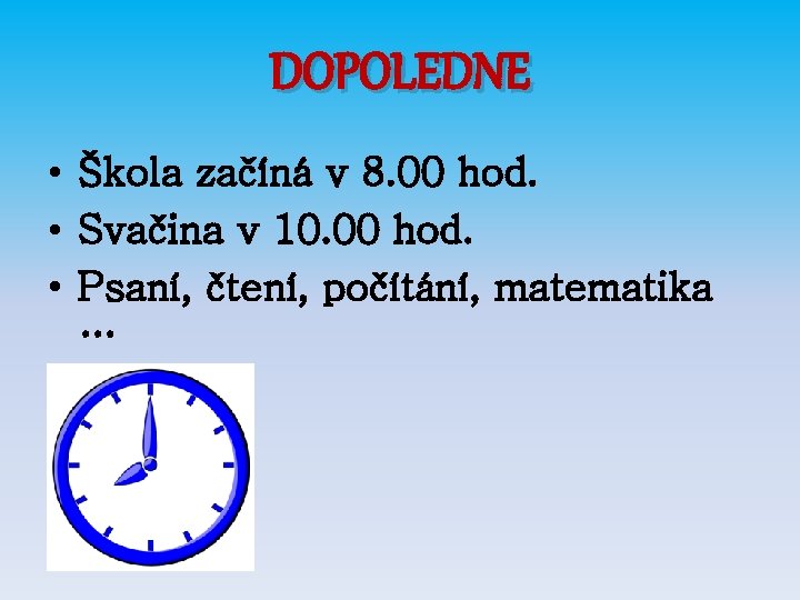 DOPOLEDNE • Škola začíná v 8. 00 hod. • Svačina v 10. 00 hod.