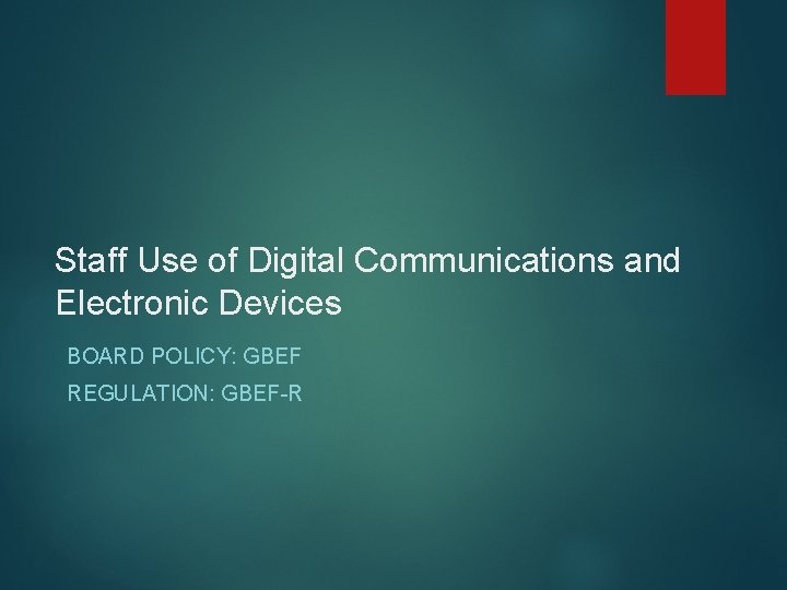 Staff Use of Digital Communications and Electronic Devices BOARD POLICY: GBEF REGULATION: GBEF-R Staff Use of Digital Communications and Electronic Devices BOARD POLICY: GBEF REGULATION: GBEF-R