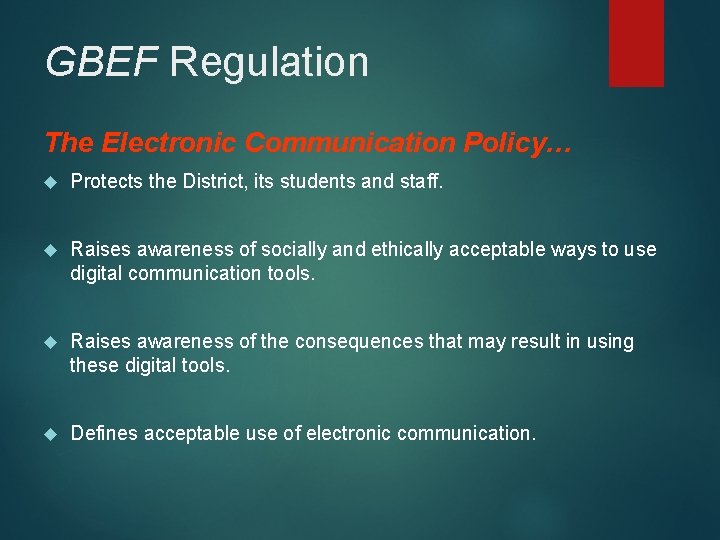 GBEF Regulation The Electronic Communication Policy… Protects the District, its students and staff. Raises GBEF Regulation The Electronic Communication Policy… Protects the District, its students and staff. Raises