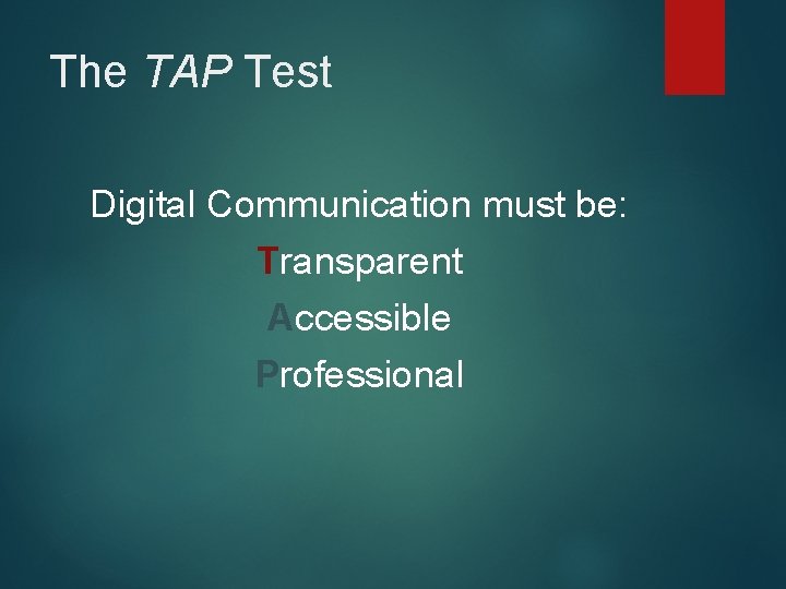 The TAP Test Digital Communication must be: Transparent Accessible Professional The TAP Test Digital Communication must be: Transparent Accessible Professional