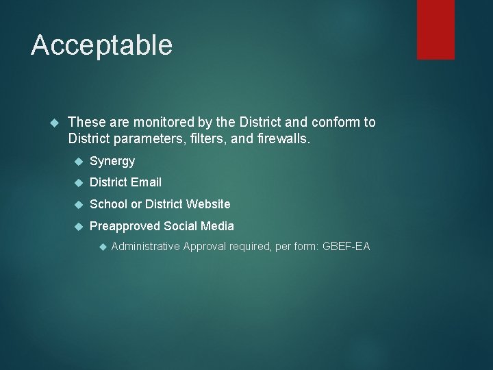 Acceptable These are monitored by the District and conform to District parameters, filters, and Acceptable These are monitored by the District and conform to District parameters, filters, and