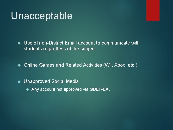 Unacceptable Use of non-District Email account to communicate with students regardless of the subject. Unacceptable Use of non-District Email account to communicate with students regardless of the subject.