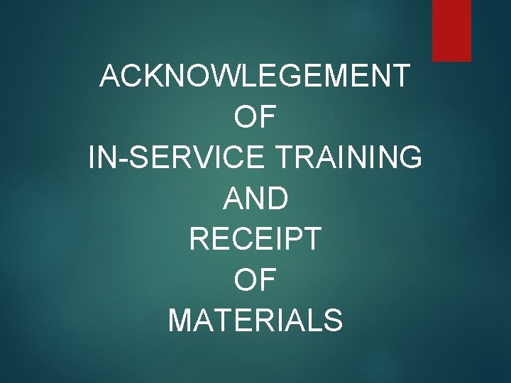 ACKNOWLEGEMENT OF IN-SERVICE TRAINING AND RECEIPT OF MATERIALS ACKNOWLEGEMENT OF IN-SERVICE TRAINING AND RECEIPT OF MATERIALS