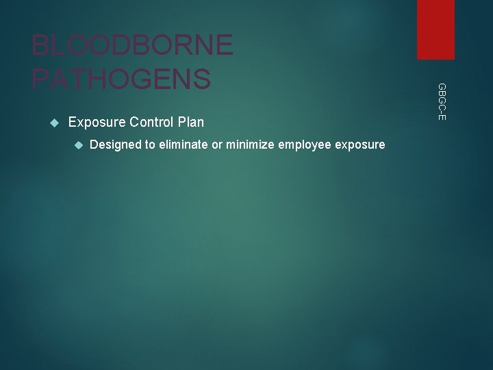 Exposure Control Plan Designed to eliminate or minimize employee exposure GBGC-E BLOODBORNE PATHOGENS Exposure Control Plan Designed to eliminate or minimize employee exposure GBGC-E BLOODBORNE PATHOGENS