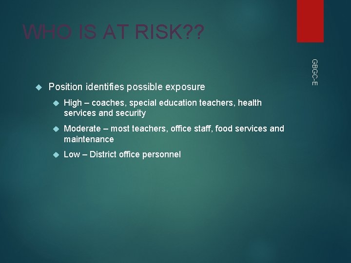 WHO IS AT RISK? ? Position identifies possible exposure High – coaches, special education WHO IS AT RISK? ? Position identifies possible exposure High – coaches, special education