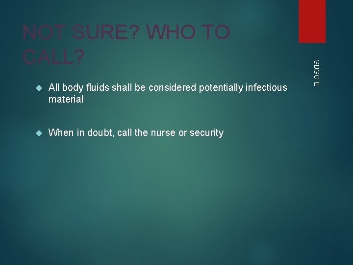 All body fluids shall be considered potentially infectious material When in doubt, call All body fluids shall be considered potentially infectious material When in doubt, call
