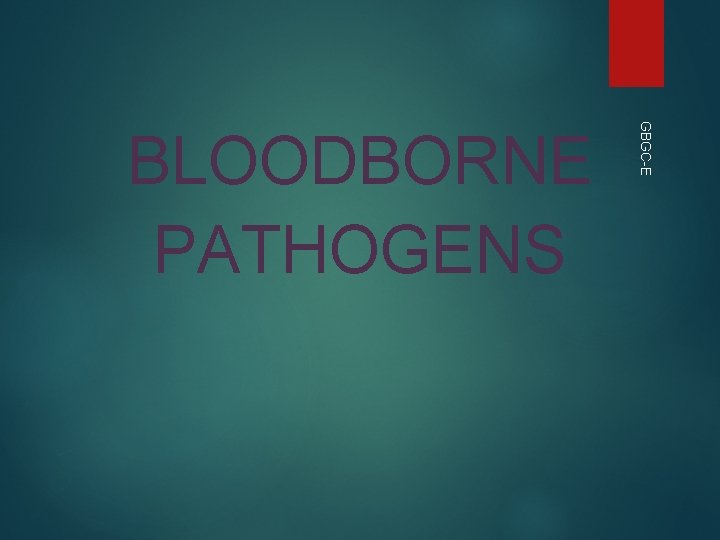 GBGC-E BLOODBORNE PATHOGENS GBGC-E BLOODBORNE PATHOGENS
