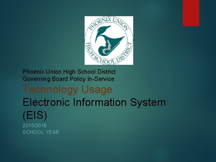 Phoenix Union High School District Governing Board Policy In-Service Technology Usage Electronic Information System Phoenix Union High School District Governing Board Policy In-Service Technology Usage Electronic Information System